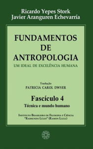 Title: Fundamentos de Antropologia - Fasciculo 4 - Técnica e mundo humano: Um ideal de excelência humana, Author: Ricardo Yepes Stork