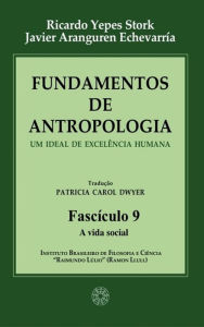 Title: Fundamentos de Antropologia - Fasciculo 9 - A vida social: Um ideal de excelência humana, Author: Ricardo Yepes Stork