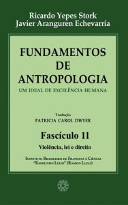 Title: Fundamentos de Antropologia - Fasciculo 11 - Violencia; lei e direito: Um ideal de excelência humana, Author: Ricardo Yepes Stork