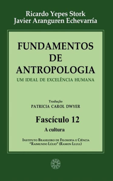 Fundamentos de Antropologia - Fasciculo 12 - A cultura: Um ideal de excelência humana