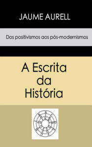 Title: A Escrita da História, Author: Jaume Aurell