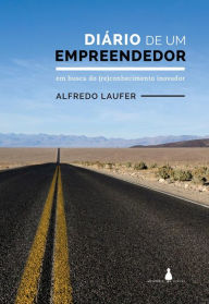 Title: Diário de um empreendedor: Em busca do (re)conhecimento inovador, Author: Alfredo Laufer