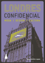 Title: Londres confidencial: Moda, design, cultura, Author: Ana Claudia Lopes