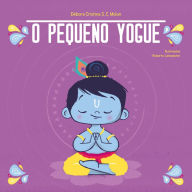 Title: O Pequeno Yogue: Yoga para Crianças, Author: Débora Cristina S. C. Molon
