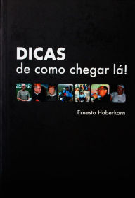 Title: DICAS de como chegar lá!, Author: Ernesto Haberkorn
