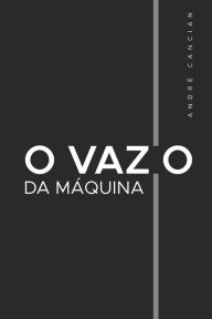 Title: O Vazio da Mï¿½quina: Niilismo e outros abismos, Author: Andrï Cancian