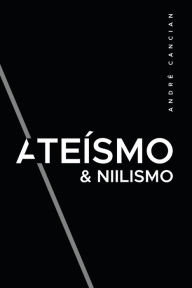 Title: Ateï¿½smo & Niilismo: Reflexï¿½es sobre a morte de deus, Author: Andrï Cancian