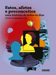 Title: Fatos, afetos e preconceitos: Uma história de todos os dias, Author: Chyntia Barcellos