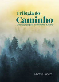 Title: Trilogia do caminho: uma resposta para o sofrimento humano, Author: Marson Guedes