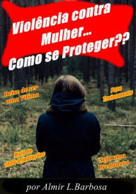Title: Violência Contra Mulher - Como Se Proteger?, Author: Almir L.barbosa