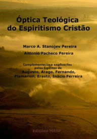 Title: Óptica Teológica Do Espiritismo Cristão, Author: Marco A. Stanojev Pereira Pereira