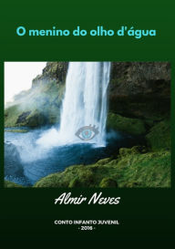 Title: O Menino Do Olho D'água, Author: Almir Neves