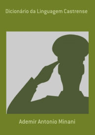 Title: Dicionário Da Linguagem Castrense, Author: Ademir Antonio Minani