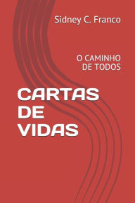 Title: Cartas de Vidas: O Caminho de Todos, Author: Sidney C Franco