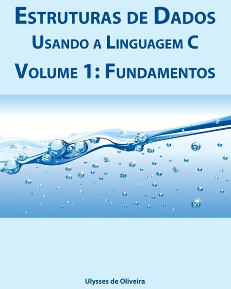 Estruturas de Dados Usando a Linguagem C: Volume 1: Fundamentos