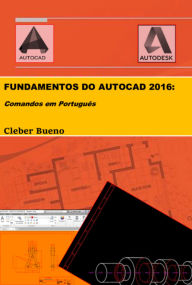 Title: Fundamentos Do Autocad 2016, Author: Cleber Bueno