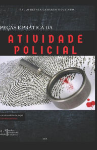 Title: PEÇAS E PRÁTICA DA ATIVIDADE POLICIAL, Author: Paulo Reyner Camargo Mousinho