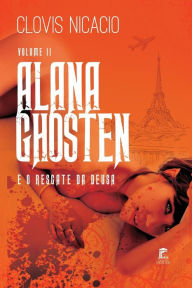 Title: Alana Ghosten e o resgate da deusa, Author: Clovis Nicacio