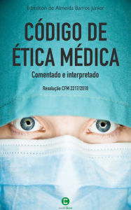 Title: Código de ética médica comentado e interpretado: Resolução CFM 2217/2018, Author: Edmilson de Almeida Barros Júnior