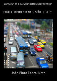 Title: A Geração De Sucatas De Baterias Automotivas, Author: João Pinto Cabral Neto