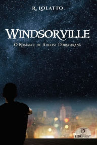 Title: Windsorville - O Romance de August Durmstrang, Author: Rodiney Lolatto