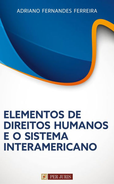 Elementos de Direitos Humanos e o Sistema Interamericano