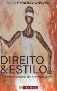 Title: Direito e estilo : Primeiras conjecturas sobre a estilística jurídica, Author: Maria Francisca Carneiro