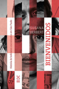 Title: Bienvenidos: História de bolivianos escravizados em São Paulo, Author: Susana Berbert