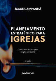 Title: Planejamento estratégico para igrejas: Como construir uma igreja simples e missional, Author: Josué Campanhã