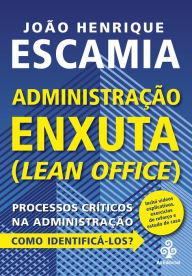 Title: Administração Enxuta (Lean Office): Processos críticos na Administração. Como identificá-los?, Author: João Henrique Escamia