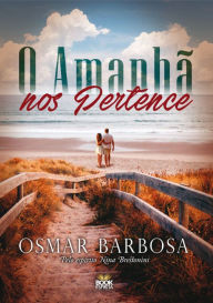 Title: O Amanhã Nos Pertence, Author: Osmar Barbosa