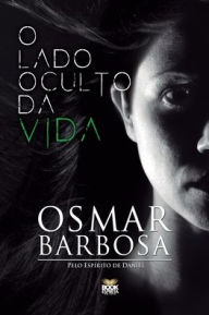Title: O LADO OCULTO DA VIDA, Author: Osmar Barbosa