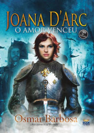 Title: Joana D'Arc: O amor venceu, Author: Osmar Barbosa