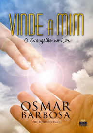 Title: Vinde a mim: O Evangelho no Lar, Author: Osmar Barbosa