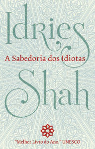 Title: A Sabedoria Dos Idiotas, Author: Idries Shah