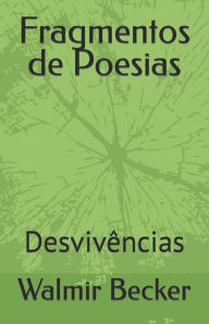 Title: Fragmentos de Poesias: Desvivências, Author: Walmir Luiz Becker