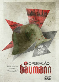 Title: A operação Baumann: Berlim, Rio e Paris, espionagem e suspense na Segunda Guerra Mundial., Author: Celso Possas Junior