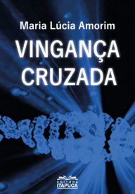 Title: Vingança cruzada, Author: Maria Lúcia Amorim