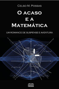 Title: O acaso e a matemática: um romance de suspense e aventura, Author: Celso M. Possas