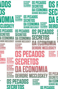 Title: Os pecados secretos da economia, Author: Deirdre McCloskey