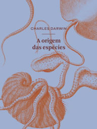 Title: Origem das espécies: ou A preservação das raças favorecidas na luta pela vida, Author: Charles Darwin
