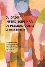 Title: Cuidado interdisciplinar de pessoas idosas: da teoria à prática, Author: Carolina Rebellato