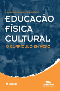 Title: Educação Física Cultural: O Currículo em Ação, Author: Marcos Garcia Neira