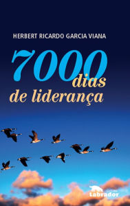 Title: 7000 dias de Liderança, Author: Herbert Garcia Ricardo