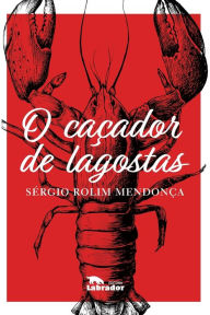 Title: O caçador de lagostas, Author: Sergio Rolim Mendonça