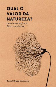 Title: Qual o valor da natureza?: Uma introdução à ética ambiental, Author: Daniel Braga Lourenço