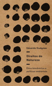 Title: Direitos da natureza: Ética biocêntrica e políticas ambientais, Author: Eduardo Gudynas