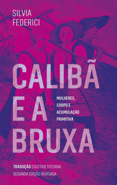 Calibã e a bruxa: mulheres, corpo e acumulação primitiva