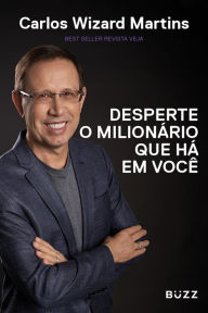 Title: Desperte o milionário que há em você, Author: Carlos Wizard Martins