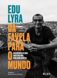 Title: Da favela para o mundo: Não importa de onde você vem, mas para onde você vai, Author: Edu Lyra